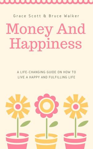 Book cover of Money and Happiness: A Life-Changing Guide on How to Live a Happy and Fulfilling Life