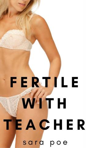 Cover of the book Fertile With Teacher by Sara Poe