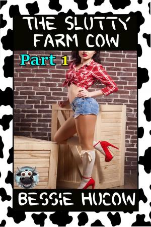 Book cover of The Slutty Farm Cow (Part 1): Milking Hucow BDSM Domination Lactation Menage Erotica