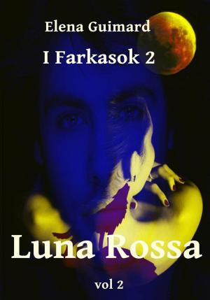 Cover of the book I Farkasok 2 - Luna Rossa Vol 2 by JM Nash