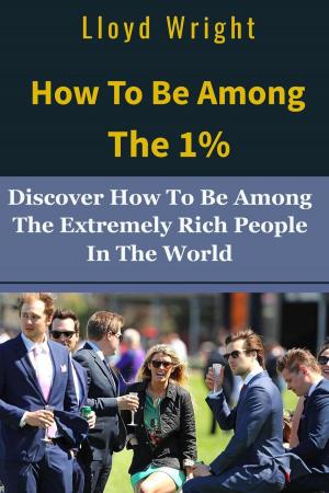 Book cover of How to be Among the 1%: How to Join the Extremely Rich People in the World