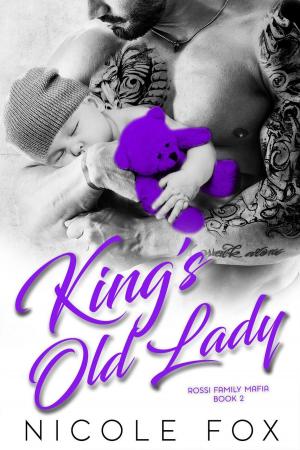 Cover of the book King's Old Lady: A Dark Bad Boy Mafia Romance by Nicole Fox