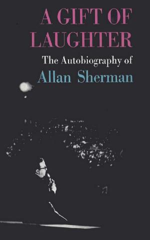 Cover of the book A Gift of Laughter, the autobiography of Allan Sherman by Chris Martin