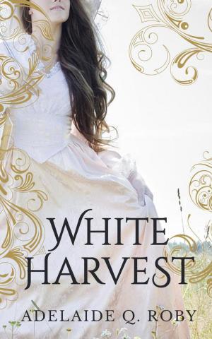 Cover of the book White Harvest by Adelaide Q. Roby