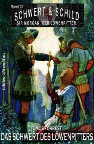 Cover of the book Schwert und Schild – Sir Morgan, der Löwenritter Band 27: Das Schwert des Löwenritters by Frank Rehfeld