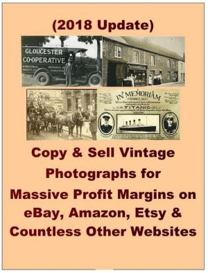 Cover of the book Copy & Sell Vintage Photographs for Massive Profit Margins on eBay, Amazon, Etsy & Countless Other Websites by Kate Eberlen