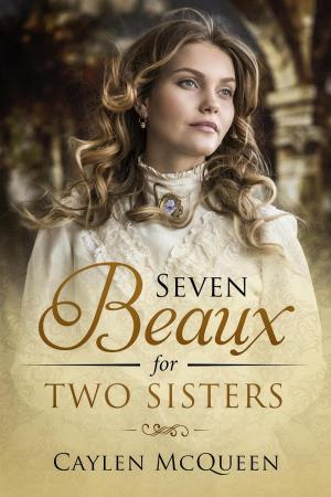 Cover of the book Seven Beaux for Two Sisters by Caylen McQueen
