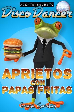 Cover of the book Agente Secreto Disco Dancer: Aprietos con Papas Fritas by S.E. Gordon