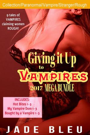 Cover of the book Giving it Up to Vampires 2017 Mega Bundle by Jade Bleu