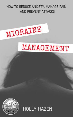 Book cover of Migraine Management: How to Reduce Anxiety, Manage Pain and Prevent Attacks