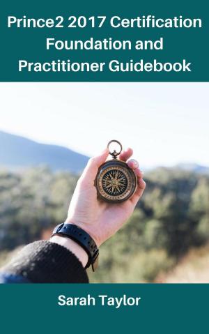 Cover of the book Prince2 2017 certification foundation and practitioner Guidebook by Sarah Taylor