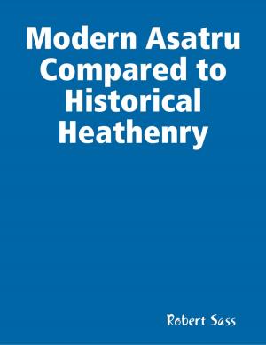 Cover of the book Modern Asatru Compared to Historical Heathenry by The Abbotts