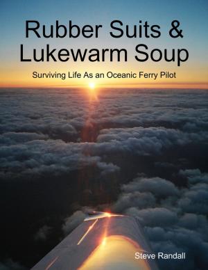 Cover of the book Rubber Suits & Lukewarm Soup: Surviving Life As an Oceanic Ferry Pilot by Doreen Milstead