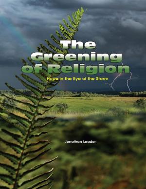 Cover of the book The Greening of Religion - Hope In the Eye of the Storm by C J Wright