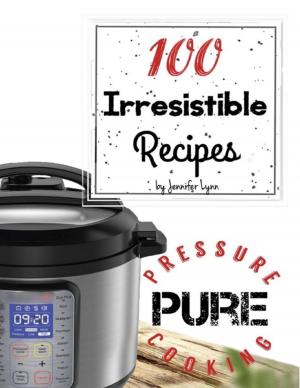 Cover of the book 100 Irresistible Recipes - Pure Pressure Cooking by Deborah Blumer