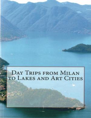 Cover of the book Day Trips from Milan to Lakes and Art Cities by Taylor Jefferson