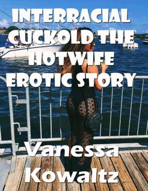 Cover of the book Interracial Cuckold the Hotwife Erotic Story by Eric Spencer