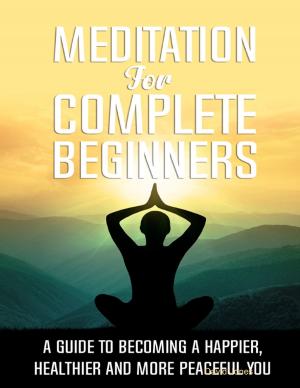 Book cover of Meditation for Complete Beginners - A Guide to Becoming a Happier, Healthier and More Peaceful You