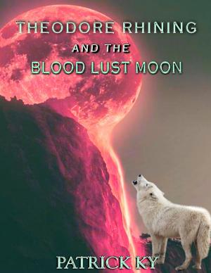 Cover of the book Theodore Rhining and the Blood Lust Moon by Cathie