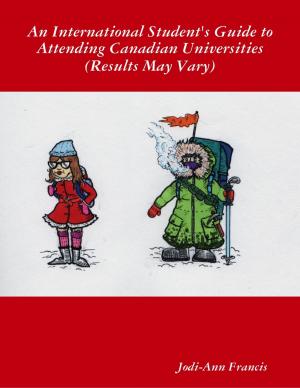 Book cover of An International Student's Guide to Attending Canadian Universities (Results May Vary)