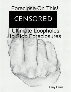 Book cover of Foreclose On This! - Ultimate Loopholes to Stop Foreclosures