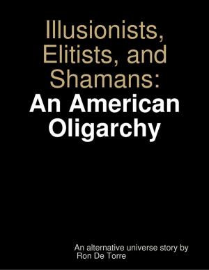 Book cover of Illusionists, Elitists, and Shamans: An American Oligarchy