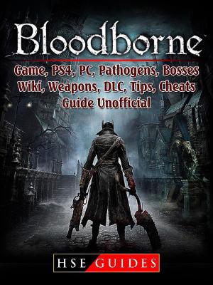 Cover of the book Bloodborne Game, PS4, PC, Pathogens, Bosses, Wiki, Weapons, DLC, Tips, Cheats, Guide Unofficial by Leet Gamer