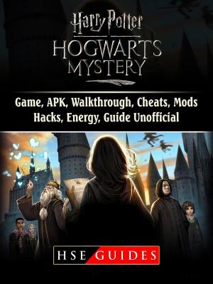 bigCover of the book Harry Potter Hogwarts Mystery Game, APK, Walkthrough, Cheats, Mods, Hacks, Energy, Guide Unofficial by 
