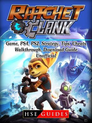 Cover of the book Rachet & Clank Game, PS4, PS2, Strategy, Tips, Cheats, Walkthrough, Download, Guide Unofficial by Hiddenstuff Entertainment