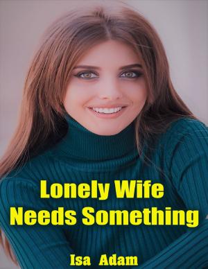 Cover of the book Lonely Wife Needs Something by Joseph Correa