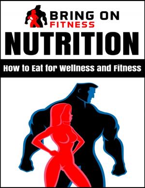 Cover of the book Nutrition: How to Eat for Wellness and Fitness by Fusion Media