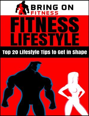 bigCover of the book Fitness Lifestyle: Top 20 Lifestyle Tips to Get In Shape by 
