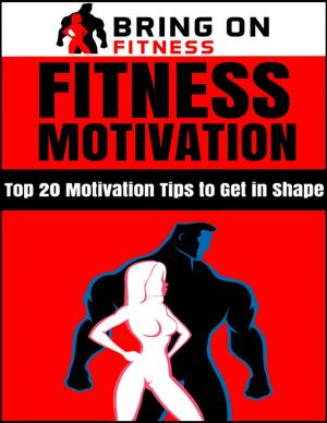 Cover of the book Fitness Motivation: Top 20 Motivation Tips to Get In Shape by R Shelby