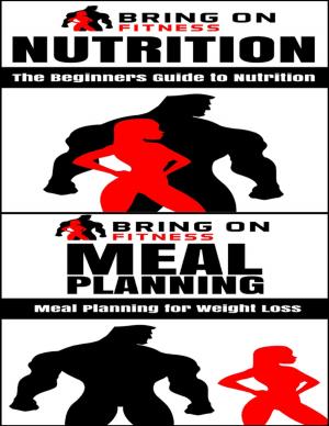Cover of the book Nutrition: The Beginners Guide to Nutrition & Meal Planning: A Beginners Guide to Meal Planning by Carmenica Diaz