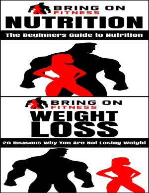 Cover of the book Nutrition: The Beginners Guide to Nutrition & Weight Loss: 20 Reasons Why You Are Not Losing Weight by Chris Morningforest, Rebecca Raymond
