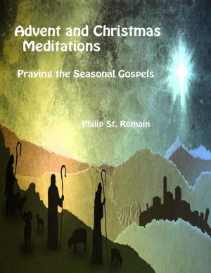 Cover of the book Advent and Christmas Meditations, Praying the Seasonal Gospels by Doreen Milstead