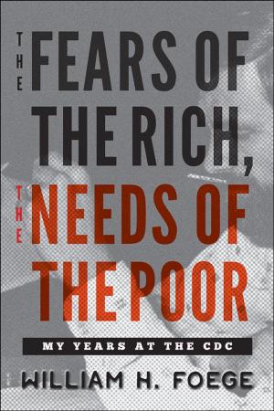 Cover of the book The Fears of the Rich, The Needs of the Poor by Duane C. S. Stoltzfus