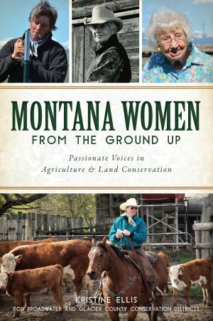 Cover of the book Montana Women From The Ground Up by Robert A. Geake