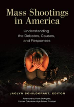 Cover of the book Mass Shootings in America: Understanding the Debates, Causes, and Responses by Martin A. Parlett