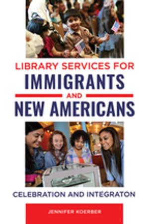 Cover of the book Library Services for Immigrants and New Americans: Celebration and Integration by Mary Boyd Ratzer, Paige Jaeger