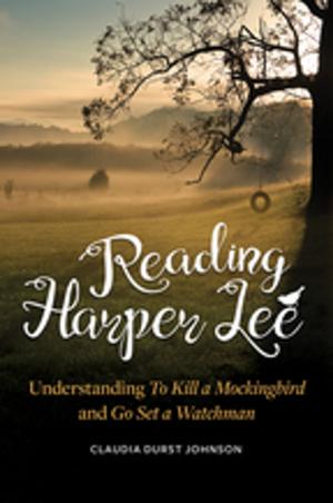 Cover of Reading Harper Lee: Understanding To Kill a Mockingbird and Go Set a Watchman