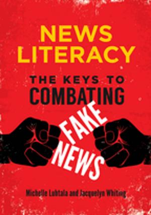 Book cover of News Literacy: The Keys to Combating Fake News