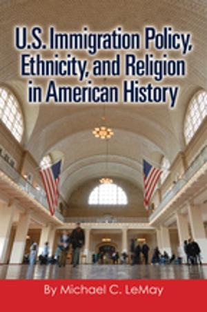 Cover of the book U.S. Immigration Policy, Ethnicity, and Religion in American History by Sheri  V. T. Ross, Sarah W. Sutton