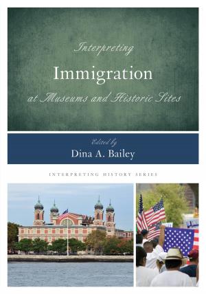 Cover of the book Interpreting Immigration at Museums and Historic Sites by Lawrence B. Lindsey