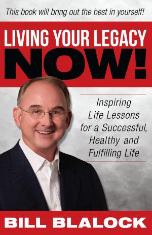 Cover of the book Living Your Legacy Now by Robert Doyle Wyrick