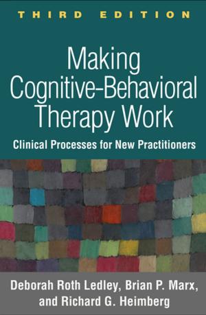 Cover of the book Making Cognitive-Behavioral Therapy Work, Third Edition by Deborah Fein, PhD, Molly Helt, PhD, Lynn Brennan, EdD, BCBA-D, Marianne Barton, PhD