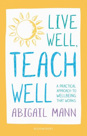 Cover of the book Live Well, Teach Well: A practical approach to wellbeing that works by Mr Jonathan Harvey
