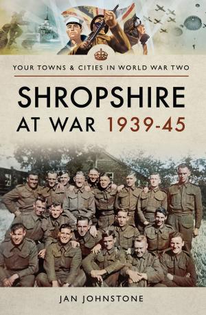Cover of the book Shropshire at War 1939–45 by John Grehan, Martin Mace