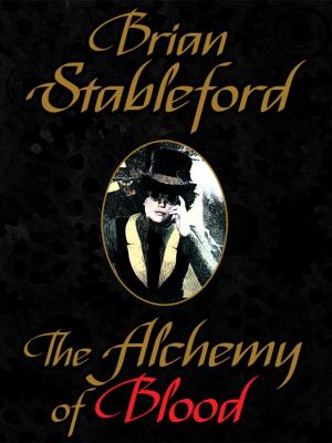 Cover of the book The Alchemy of Blood: A Scientific Romance by Brian Stableford