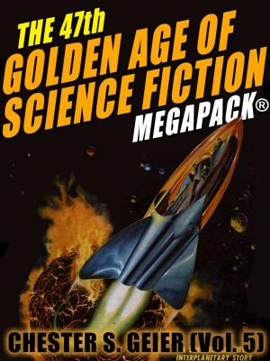 Book cover of The 47th Golden Age of Science Fiction MEGAPACK®: Chester S. Geier (Vol. 5)